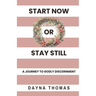 Start Now or Stay Still: A Journey to Godly Discernment