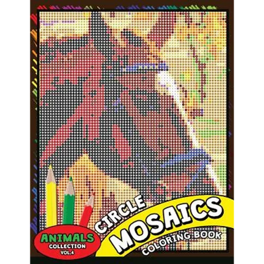 Circle Mosaics Coloring Book 4: Cute Animals Coloring Pages Color by Number Puzzle for Adults