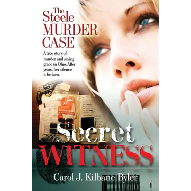 Secret Witness: The Steele Murder Case-A true story of murder and saving grace in Ohio. After years, her silence is broken.