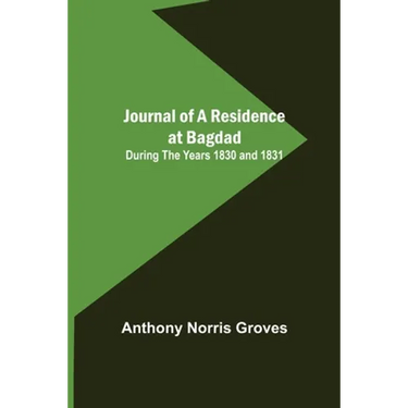 Journal of a Residence at Bagdad; During the Years 1830 and 1831