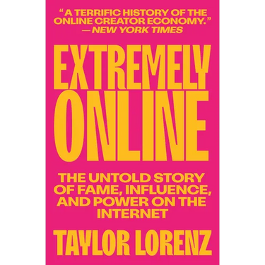 Extremely Online: The Untold Story of Fame, Influence, and Power on the Internet