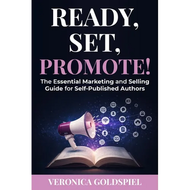 Ready, Set, Promote: The Essential Marketing and Selling Guide for Self-Published Authors