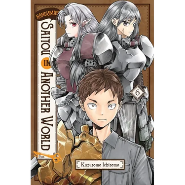 Handyman Saitou in Another World, Vol. 6: Volume 6