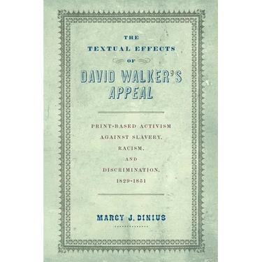 The Textual Effects of David Walker's Appeal: Print-Based Activism Against Slavery, Racism, and Discrimination, 1829-1851