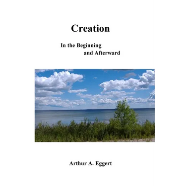 Creation: In the Beginning and Afterward