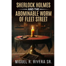 Sherlock Holmes and The Abominable Worm of Fleet Street