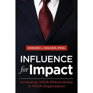 Influence for Impact: Increasing Your Effectiveness in Your Organization