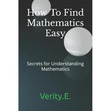 How To Find Mathematics Easy: - Secrets for Understanding Mathematics