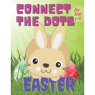 Connect the Dots Easter for kids 4-8: Activity for Toddler Ages 4-8 / Dot to Dot Book / Illustrations of Bunny, Egg and More/ Learning Numbers for Pre