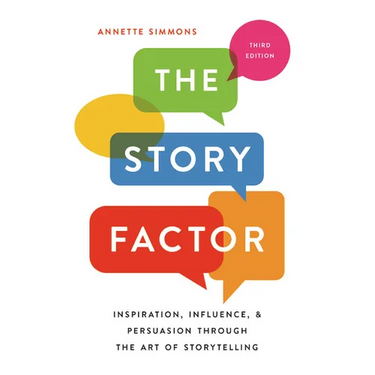 The Story Factor: Inspiration, Influence, and Persuasion Through the Art of Storytelling