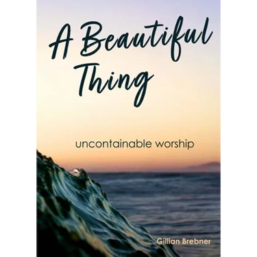 A Beautiful Thing: Uncontainable Worship