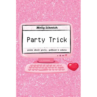 Party Trick: poems about girls, godhood & robots