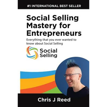 Social Selling Mastery for Entrepreneurs: Everything You Ever Wanted To Know About Social Selling