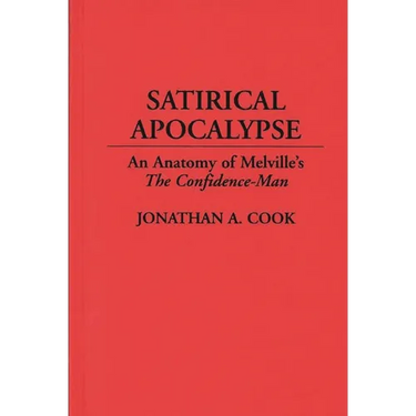Satirical Apocalypse: An Anatomy of Melville's the Confidence-Man