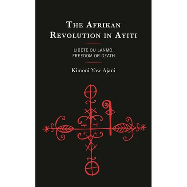 The Afrikan Revolution in Ayiti: Libète Ou Lanmò, Freedom or Death