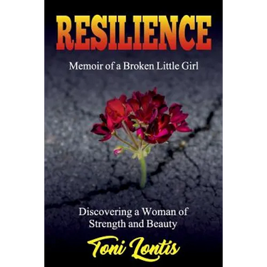 Resilience: Memoir of a Broken Little Girl Becoming a Woman on Strength and Beauty
