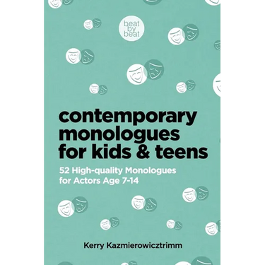 Contemporary Monologues for Kids & Teens: 52 High-Quality Monologues for Actors Age 7-14