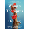 Women Therapists on Healing: 11 Personal Essays about Overcoming Trauma