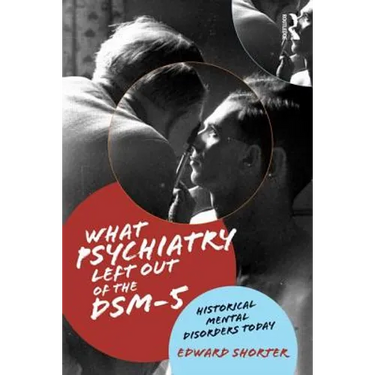 What Psychiatry Left Out of the DSM-5: Historical Mental Disorders Today