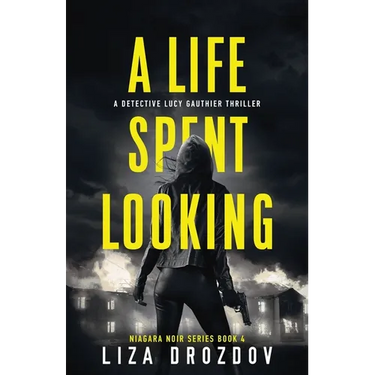 A Life Spent Looking: A Detective Lucy Gauthier Thriller