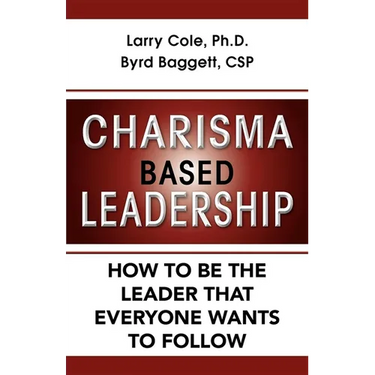 Charisma Based Leadership: How to Be the Leader That Everyone Wants to Follow