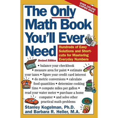 The Only Math Book You'll Ever Need, Revised Edition: Hundreds of Easy Solutions and Shortcuts for Mastering Everyday Numbers