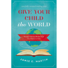 A Give Your Child the World: Raising Globally Minded Kids One Book at a Time