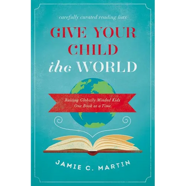 A Give Your Child the World: Raising Globally Minded Kids One Book at a Time