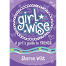 Girl Wise: A Girls Guide to Friends