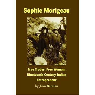 Sophie Morigeau: Free Trader, Free Woman, Nineteenth Century Indian Entrepreneur