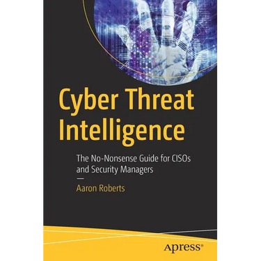 Cyber Threat Intelligence: The No-Nonsense Guide for Cisos and Security Managers