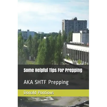 Some Helpful Tips For Prepping: AKA SHTF Prepping