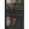 History of the Eighty-Seventh Regiment, Pennsylvania Volunteers: Prepared From Official Records, Diaries, and Other Authentic Sources of Information