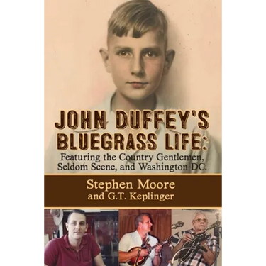 John Duffey's Bluegrass Life: FEATURING THE COUNTRY GENTLEMEN, SELDOM SCENE, AND WASHINGTON, D.C. - Second Edition