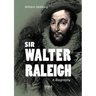 Sir Walter Raleigh: A Biography
