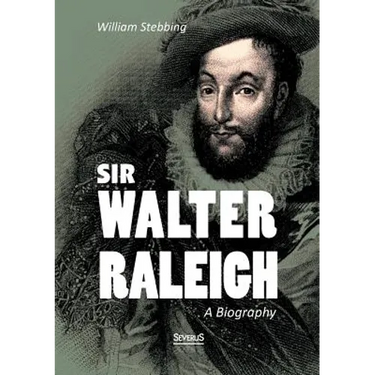 Sir Walter Raleigh: A Biography