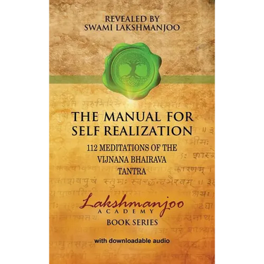 The Manual for Self Realization: 112 Meditations of the Vijnana Bhairava Tantra