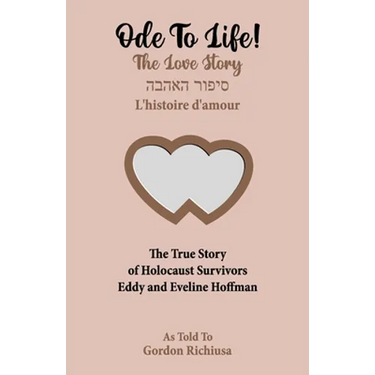 Ode To Life!: The Love Story of Holocaust Survivors Eddy and Eveline Hoffman