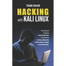 Hacking With Kali Linux: The Ultimate Guide For Beginners To Hack With Kali Linux. Learn About Basics Of Hacking, Cybersecurity, Wireless Netwo