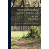 Westmoreland County, Virginia: Parts I and II: a Short Chapter and Bright Day in Its History