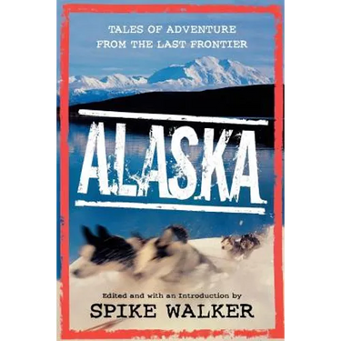 Alaska: Tales of Adventure from the Last Frontier
