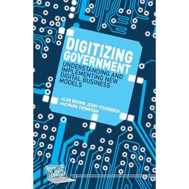 Digitizing Government: Understanding and Implementing New Digital Business Models