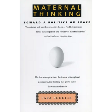 Maternal Thinking: Toward a Politics of Peace