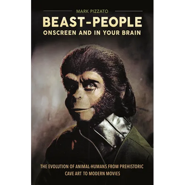 Beast-People Onscreen and in Your Brain: The Evolution of Animal-Humans from Prehistoric Cave Art to Modern Movies