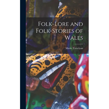 Folk-lore and Folk-stories of Wales