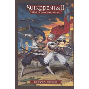 Suikoden I & II Remaster Game Guide: The Ultimate Walkthrough, Strategies & Secrets to Master Every Battle