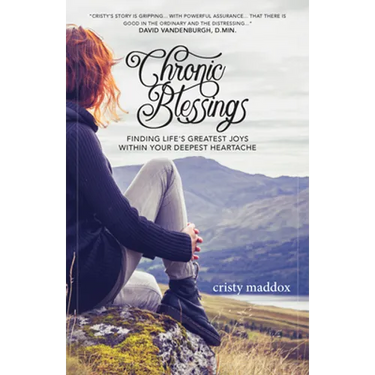 Chronic Blessings: Finding Life's Greatest Joys Within Your Deepest Heartache