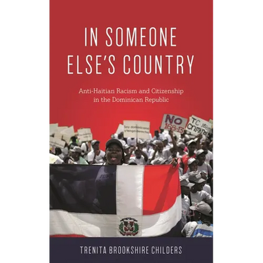 In Someone Else's Country: Anti-Haitian Racism and Citizenship in the Dominican Republic