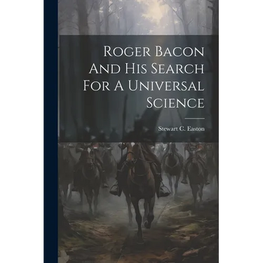 Roger Bacon And His Search For A Universal Science