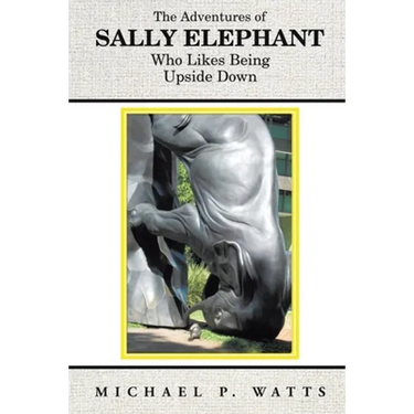 The Adventures of Sally Elephant Who Likes Being Upside Down: New Edition